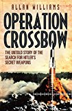 Book Operation Crossbow: The Untold Story of the Search for Hitler's Secret Weapons free