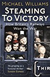 Book Steaming to Victory: How Britain's Railways Won the War free