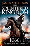 Book The Splintered Kingdom: 1066: The Bloody Aftermath free