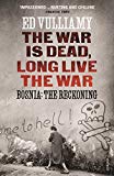 Book The War is Dead, Long Live the War: Bosnia: the Reckoning free