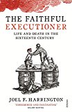 Book The Faithful Executioner: Life and Death in the Sixteenth Century free