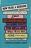 Book How to Be a Heroine: Or, what I've learned from reading too much free