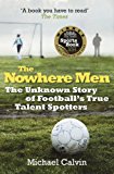 Book The Nowhere Men: The Unknown Story of Football's True Talent Spotters free
