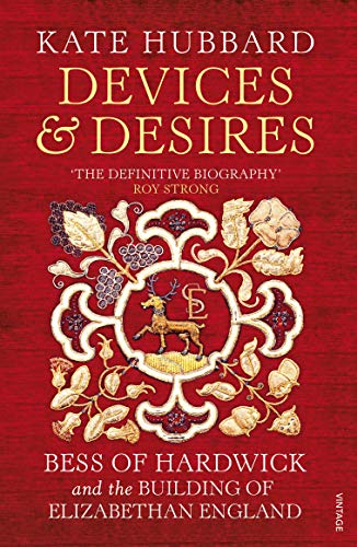 Book Devices and Desires: Bess of Hardwick and the Building of Elizabethan England free