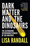 Book Dark Matter and the Dinosaurs: The Astounding Interconnectedness of the Universe free