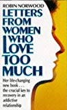 Book Letters from Women Who Love Too Much: A Closer Look at Relationship Addiction and Recovery free