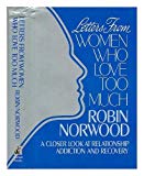 Book Letters From Women Who Love Too Much A Closer Look At Relationship Addiction And Recovery free