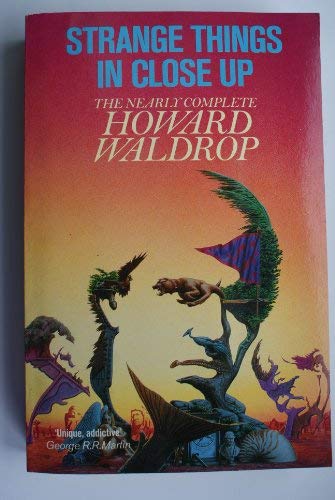 Book Strange Things in Close-up; the Nearly Complete Howard Waldrop free