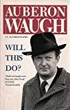 Book Will This Do?: The First Fifty Years of Auberon Waugh: An Autobiography free