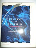 Book Strategy Of The Dolphin - Winning Elegantly By Coping Powerfully In A World Of Turbulent Change free