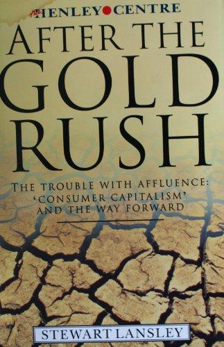 Book After The Gold Rush: The Trouble With Affluence : 'consumer Capitalism' And The Way Forward free