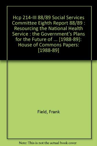 Book Hcp 214-III 88/89 Social Services Committee Eighth Report 88/89 : Resourcing the National Health Service : the Government's Plans for the Future of ... with the Proceedings of the Committee free