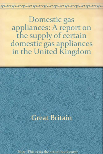Book Domestic Gas Appliances: A Report On The Supply Of Certain Domestic Gas Appliances In The United Kingdom free