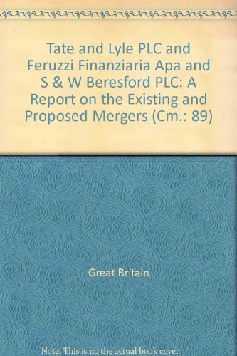 Book Tate And Lyle Plc And Feruzzi Finanziaria Apa And S & W Beresford Plc: A Report On The Existing And Proposed Mergers (cm.: 89) free