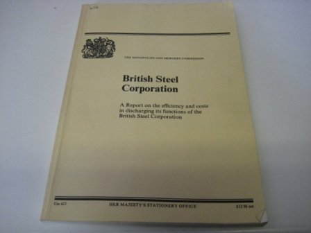 Book British Steel Corporation: A Report On The Efficiency And Costs In Discharging Its Functions Of The British Steel Corporation free