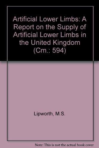 Book Artificial Lower Limbs: a Report on the Supply of Artificial Lower Limbs in the United Kingdom (Cm.: 594) free