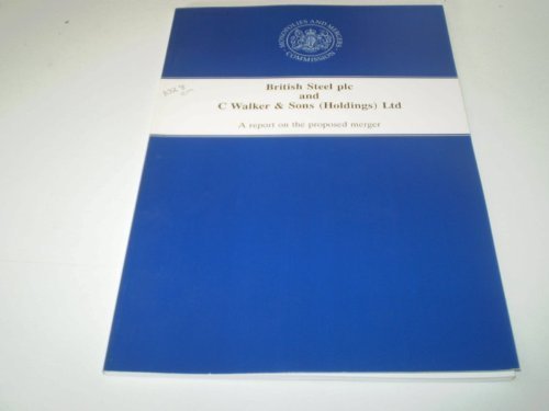 Book British Steel Plc And C Walker & Sons (holdings) Ltd: A Report On The Proposed Merger free