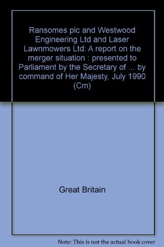 Book Ransomes Plc And Westwood Engineering Ltd And Laser Lawnmowers Ltd: A Report On The Merger Situation : Presented To Parliament By The Secretary Of State For Trade And Industry By Command Of Her Majesty, July 1990 free