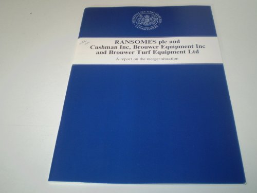 Book Ransomes Plc And Cushman Inc, Brouwer Equipment Inc And Brouwer Turf Equipment Ltd: A Report On The Merger Situation : Presented To Parliament By The Secretary ... By Command Of Her Majesty, July 1990 (cm) free