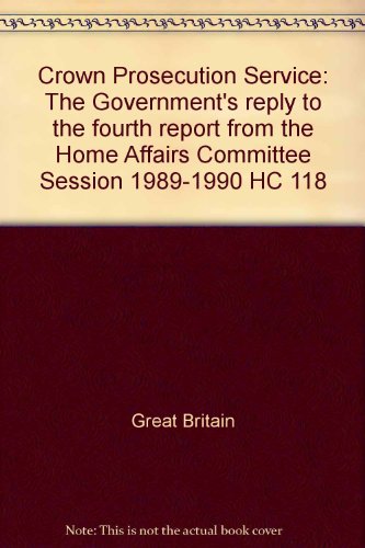 Book Crown Prosecution Service: The Government's Reply To The Fourth Report From The Home Affairs Committee Session 1989-1990 Hc 118 free