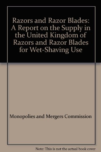 Book Razors And Razor Blades: A Report On The Supply In The United Kingdom Of Razors And Razor Blades For Wet-shaving Use free