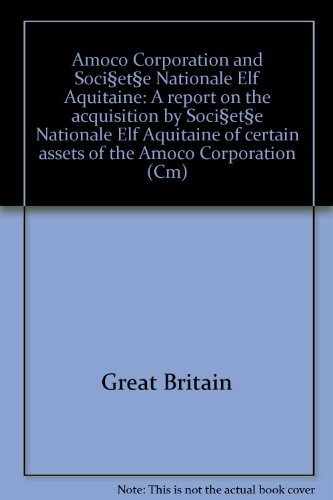 Book Amoco Corporation And Sociʹetʹe Nationale Elf Aquitaine: A Report On The Acquisition By Sociʹetʹe Nationale Elf Aquitaine Of Certain Assets Of The Amoco Corporation free
