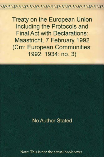 Book Treaty on the European Union Including the Protocols and Final Act with Declarations: Maastricht, 7 February 1992 (Cm: European Communities: 1992: 1934: No. 3) free
