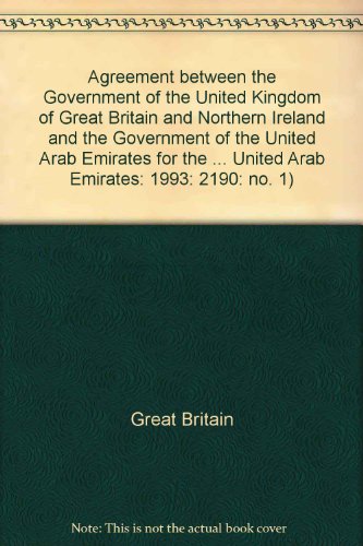 Book Agreement Between The Government Of The United Kingdom Of Great Britain And Northern Ireland And The Government Of The United Arab Emirates For The ... United Arab Emirates: 1993: 2190: No. 1) free