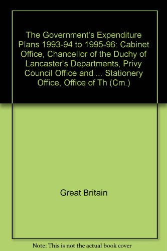 Book The Government's Expenditure Plans 1993-94 To 1995-96: Cabinet Office, Chancellor Of The Duchy Of Lancaster's Departments, Privy Council Office And Parliament; Cabinet Office (including The Office Of Public Service & Science), Central Office Of Information free
