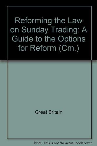Book Reforming The Law On Sunday Trading: A Guide To The Options For Reform (cm.) free