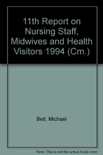 Book Review Body For Nursing Staff, Midwives, Health Visitors And Professions Allied To Medicine: Eleventh Report On Nursing Staff, Midwives And Health ... By Command Of Her Majesty, February 1994 (cm) free