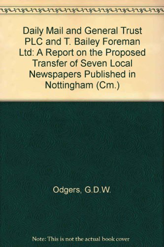 Book Daily Mail and General Trust PLC and T. Bailey Foreman Ltd: a Report on the Proposed Transfer of Seven Local Newspapers Published in Nottingham (Cm.: 2693) free