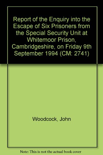 Book Report Of The Enquiry Into The Escape Of Six Prisoners From The Special Security Unit At Whitemoor Prison, Cambridgeshire, On Friday 9th September 1994 (cm: 2741) free