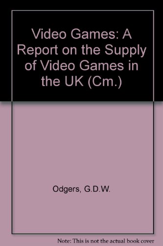 Book Video Games: A Report On The Supply Of Video Games In The Uk (cm.: 2781) free