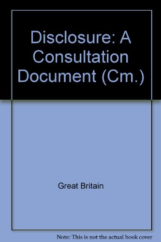 Book Disclosure: A consultation document ; presented to Parliament by the Secretary of State for the Home Department by Command of Her Majesty free
