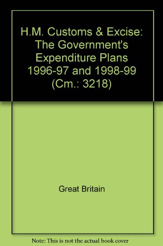 Book H.M. Customs & Excise: the Government's Expenditure Plans 1996-97 and 1998-99 (Cm.: 3218) free