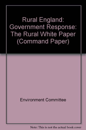 Book Government Response To The Environment Committee 3rd Report Into Rural England: The Rural White Paper (cm.: 3343) (command Paper) free