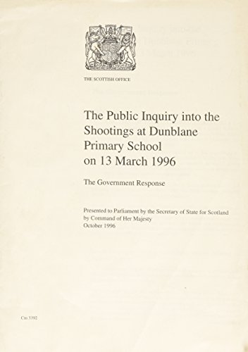 Book The Public Inquiry Into The Shootings At Dunblane Primary School On 13 March 1996: The Government Response (cm.: 3392) free