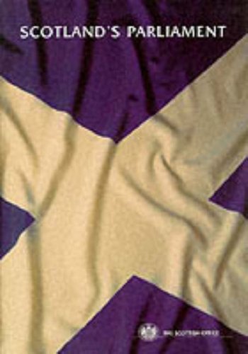 Book Scotland's Parliament [Presented to Parliament by the Secretary of State for Scotland by Command of Her Majesty, July 1997] free