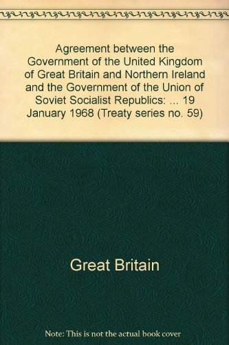 Book Agreement Between The Government Of The United Kingdom Of Great Britain And Northern Ireland And The Government Of The Union Of Soviet Socialist ... 19 January 1968 (treaty Series No. 59) free