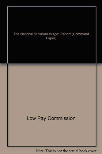 Book The National Minimum Wage: 1st Report of the Low Pay Commission (Cm.: 3976) (Command Paper) free