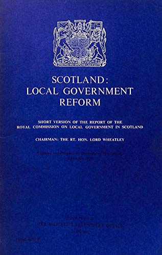 Book Scotland: Local Government Reform : Short Version of the Report of the Royal Commission on Local Government in Scotland: Chairman Lord Wheatley free