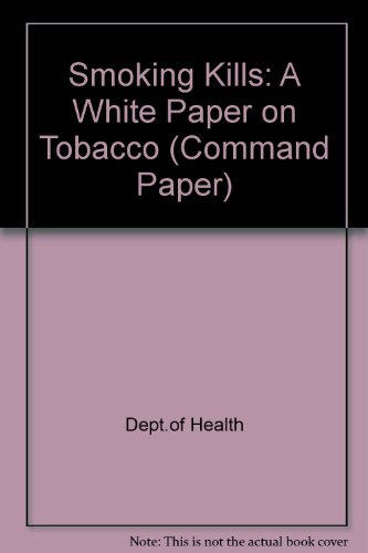 Book Smoking Kills: a White Paper on Tobacco (Cm.: 4177) free