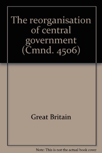 Book The reorganisation of central government; ([Great Britain. Parliament. Papers by command] cmnd) free