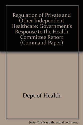 Book Regulation Of Private And Other Independent Healthcare: Government's Response To The Health Committee Report (command Paper) free