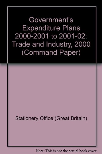 Book Government's Expenditure Plans ™ Trade And Industry: 2000-01 To 2001-02 Command Paper 4611 free