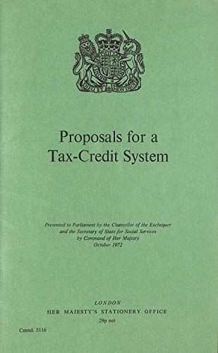 Book Proposals for a tax-credit system: Presented to Parliament by the Chancellor of the Exchequer and the Secretary of State for Social Services by command of Her Majesty, October 1972 (Cmnd. ; 5116) free