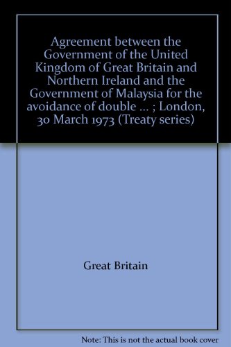 Book Agreement Between The Government Of The United Kingdom Of Great Britain And Northern Ireland And The Government Of Malaysia For The Avoidance Of Double ... ; London, 30 March 1973 (treaty Series) free