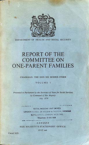 Book Report of the Committee on One-Parent Families: Presented to Parliament by the Secretary of State for Social Services by command of Her Majesty July 1974 (Cmnd. ; 5629) free