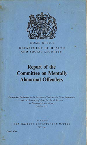 Book Report of the Committee on Mentally Abnormal Offenders: Presented to Parliament by the Secretary of State for the Home Department and the Secretary of ... of Her Majesty, October 1975 (Cmnd. ; 6244) free